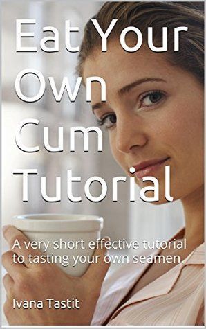 Eat your own cum