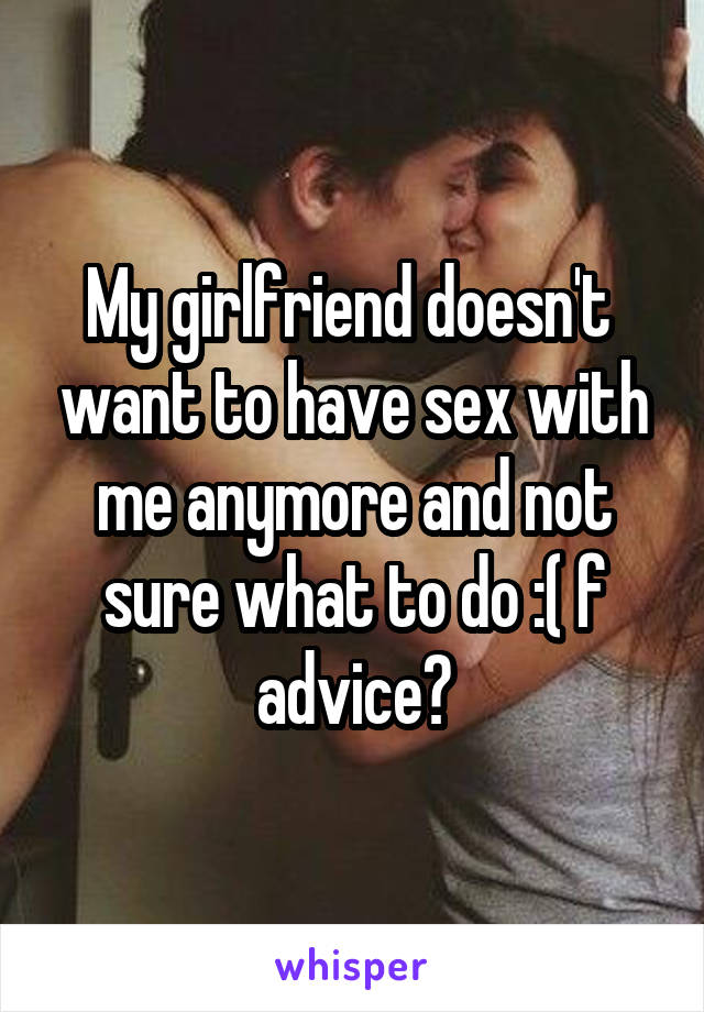 best of Not want girlfriend Why sex my does